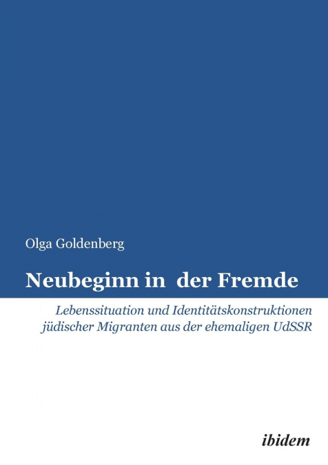 Neubeginn in der Fremde. Lebenssituation und Identitätskonstruktionen jüdischer Migranten aus der ehemaligen UdSSR