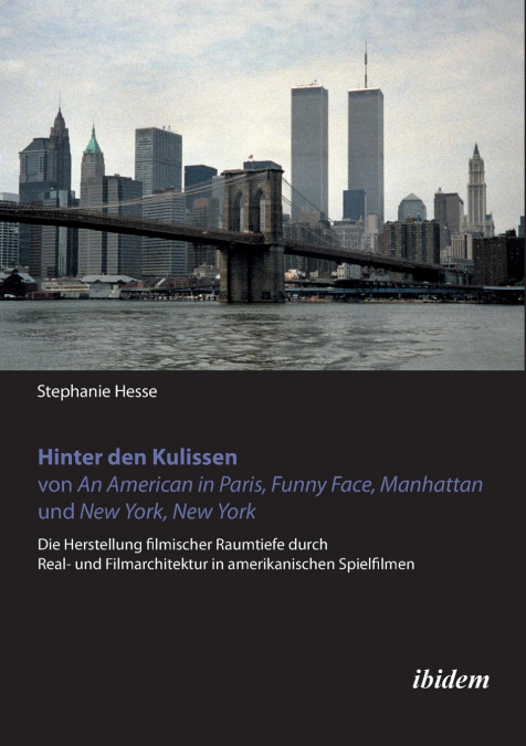 Hinter den Kulissen von An American in Paris, Funny Face, Manhattan und New York, New York. Die Herstellung filmischer Raumtiefe durch Real- und Filmarchitektur in amerikanischen Spielfilmen