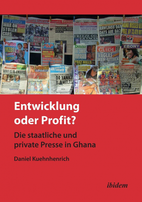 Entwicklung oder Profit? Die staatliche und private Presse in Ghana.