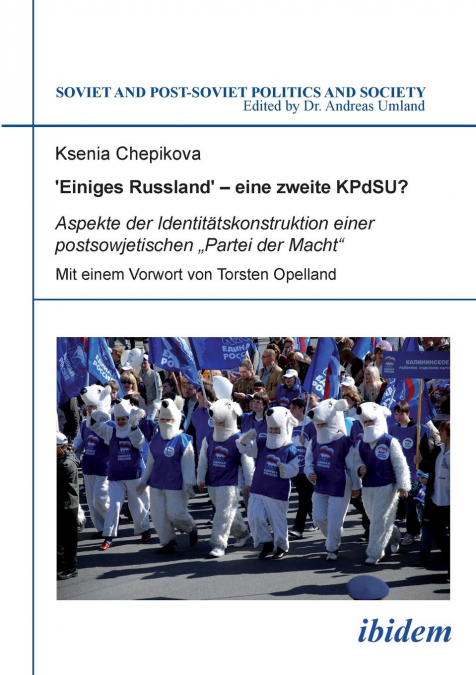 ‚Einiges Russland' - eine zweite KPdSU?. Aspekte der Identitätskonstruktion einer postsowjetischen „Partei der Macht'