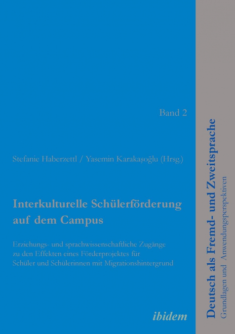 Interkulturelle Schülerförderung auf dem Campus. Erziehungs- und sprachwissenschaftliche Zugänge zu den Effekten eines Förderprojektes für Schüler und Schülerinnen mit Migrationshintergrund