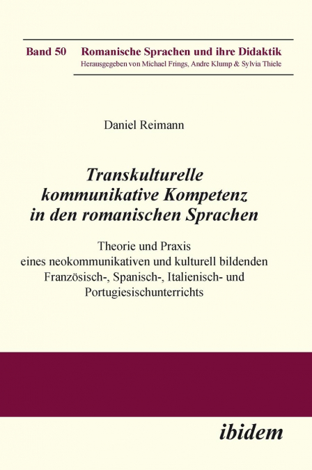 Transkulturelle kommunikative Kompetenz in den romanischen Sprachen. Theorie und Praxis eines neokommunikativen und kulturell bildenden Französisch-, Spanisch-, Italienisch- und Portugiesischunterrich