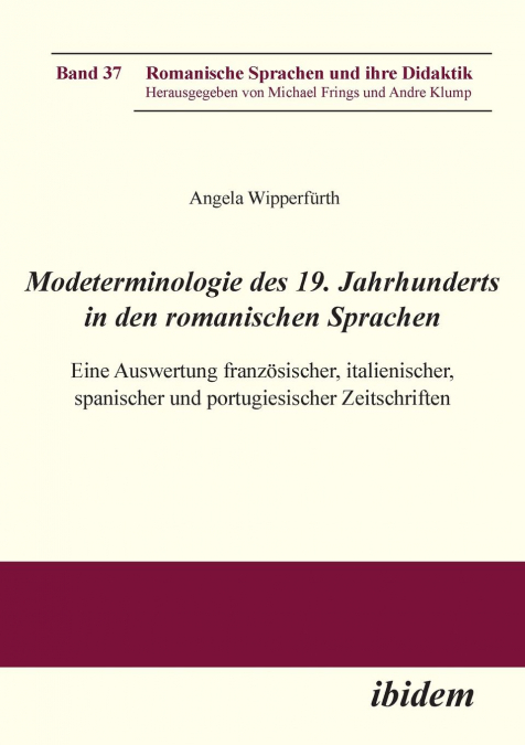 Modeterminologie des 19. Jahrhunderts in den romanischen Sprachen. Eine Auswertung französischer, italienischer, spanischer und portugiesischer Zeitschriften