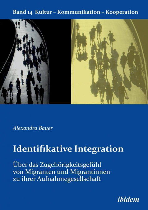 Identifikative Integration. Über das Zugehörigkeitsgefühl von Migranten und Migrantinnen zu ihrer Aufnahmegesellschaft.