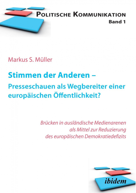 Stimmen der Anderen - Presseschauen als Wegbereiter einer europäischen Öffentlichkeit. Wie Pressekommentare das EU-Demokratiedefizit verringern