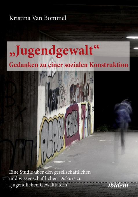 „Jugendgewalt' - Gedanken zu einer sozialen Konstruktion. Eine Studie über den gesellschaftlichen und wissenschaftlichen Diskurs zu „jugendlichen Gewalttätern'