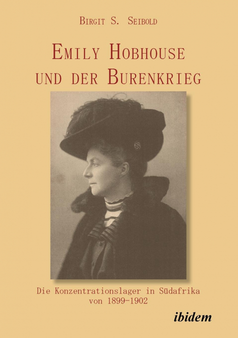 Emily Hobhouse und der Burenkrieg. Die Konzentrationslager in Südafrika von 1899-1902