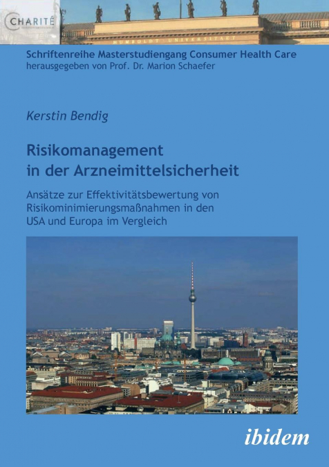 Risikomanagement in der Arzneimittelsicherheit. Ansätze zur Effektivitätsbewertung von Risikominimierungsmaßnahmen in den USA und Europa im Vergleich