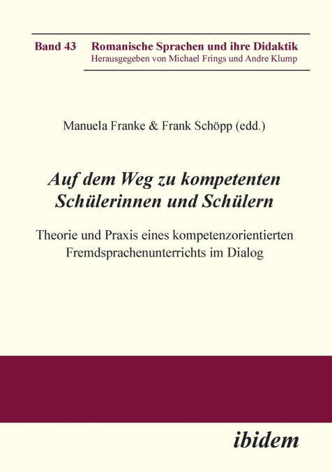 Auf dem Weg zu kompetenten Schülerinnen und Schülern. Theorie und Praxis eines kompetenzorientierten Fremdsprachenunterrichts im Dialog