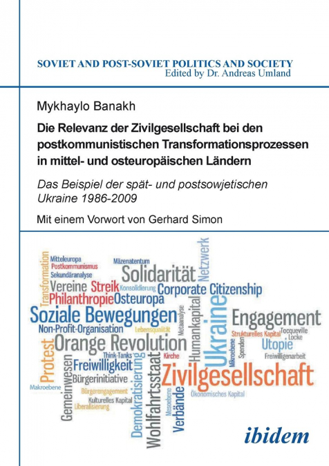 Die Relevanz der Zivilgesellschaft bei den postkommunistischen Transformationsprozessen in mittel- und osteuropäischen Ländern. Das Beispiel der spät- und postsowjetischen Ukraine 1986-2009
