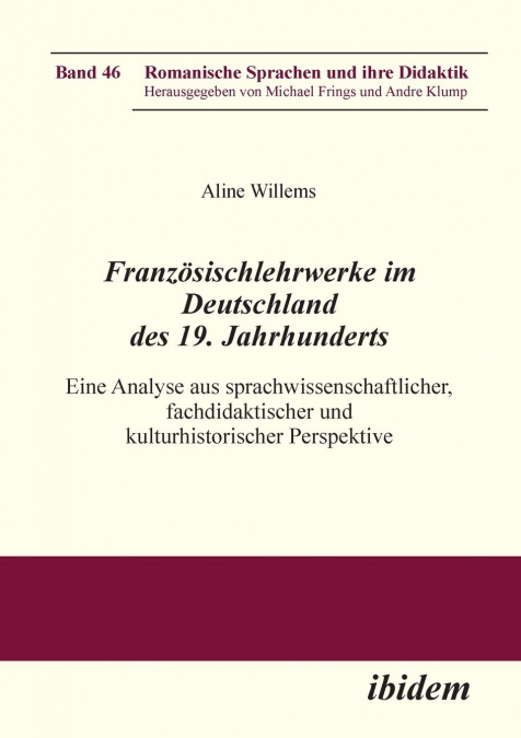 Französischlehrwerke im Deutschland des 19. Jahrhunderts. Eine Analyse aus sprachwissenschaftlicher, fachdidaktischer und kulturhistorischer Perspektive