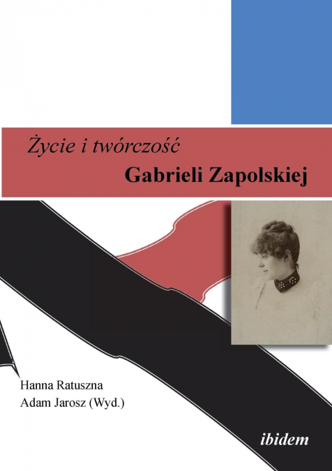 Życie i twórczość. Gabrieli Zapolskiej.