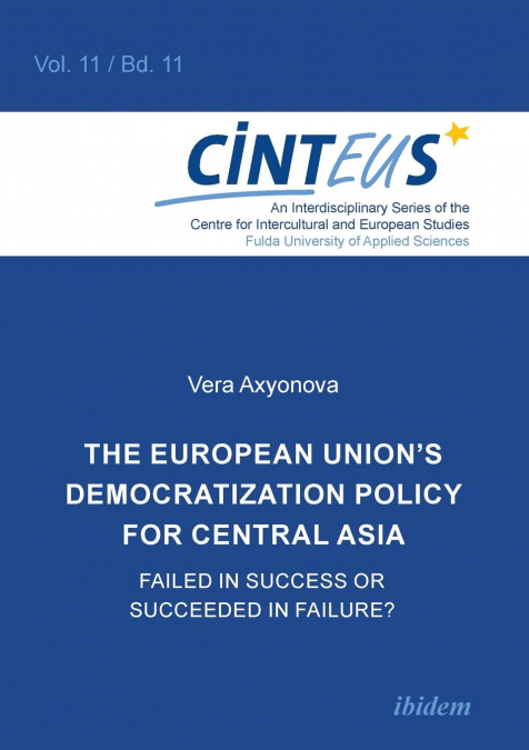 The European Union's Democratization Policy for Central Asia. Failed in Success or Succeeded in Failure?