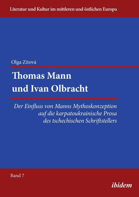 Thomas Mann und Ivan Olbracht. Der Einfluss von Manns Mythoskonzeption auf die karpatoukrainische Prosa des tschechischen Schriftstellers