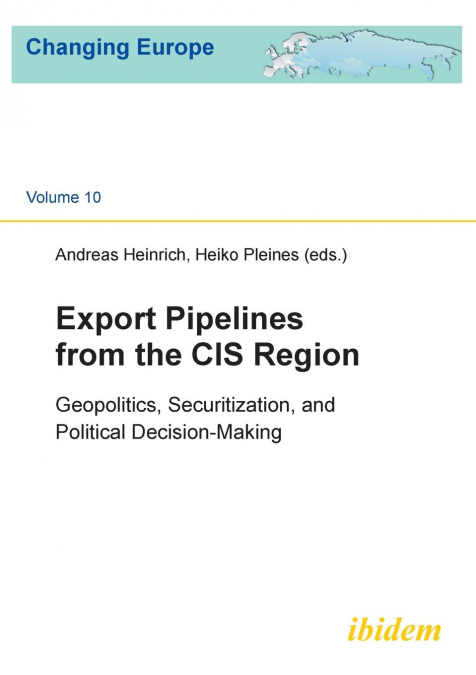 Export Pipelines from the CIS Region. Geopolitics, Securitization, and Political Decision-Making