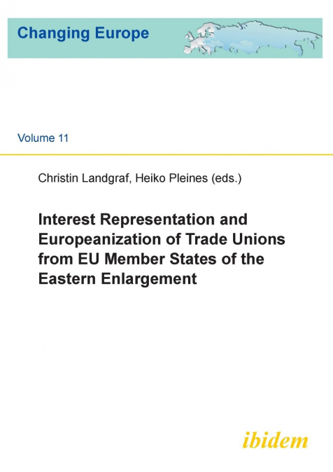 Interest Representation and Europeanization of Trade Unions from EU Member States of the Eastern Enlargement.