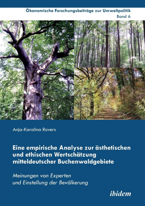 Eine empirische Analyse zur ästhetischen und ethischen Wertschätzung mitteldeutscher Buchenwaldgebiete. Meinungen von Experten und Einstellung der Bevölkerung