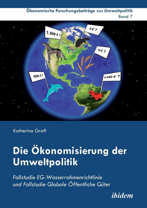 Die Ökonomisierung der Umweltpolitik. Fallstudie EG-Wasserrahmenrichtlinie und Fallstudie Globale Öffentliche Güter