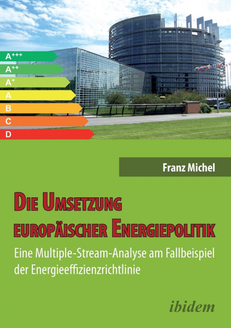 Die Umsetzung europäischer Energiepolitik. Eine Multiple-Stream-Analyse am Fallbeispiel der Energieeffizienzrichtlinie