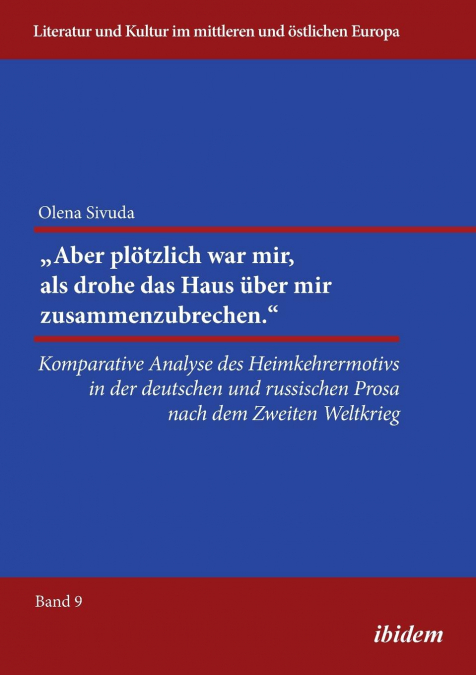 'Aber plötzlich war mir, als drohe das Haus über mir zusammenzubrechen.'. Komparative Analyse des Heimkehrermotivs in der deutschen und russischen Prosa nach dem Zweiten Weltkrieg