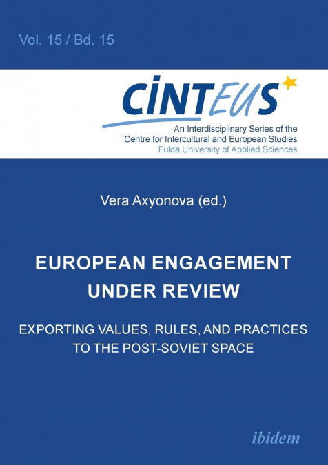 European Engagement under Review. Exporting Values, Rules, and Practices to the Post-Soviet Space