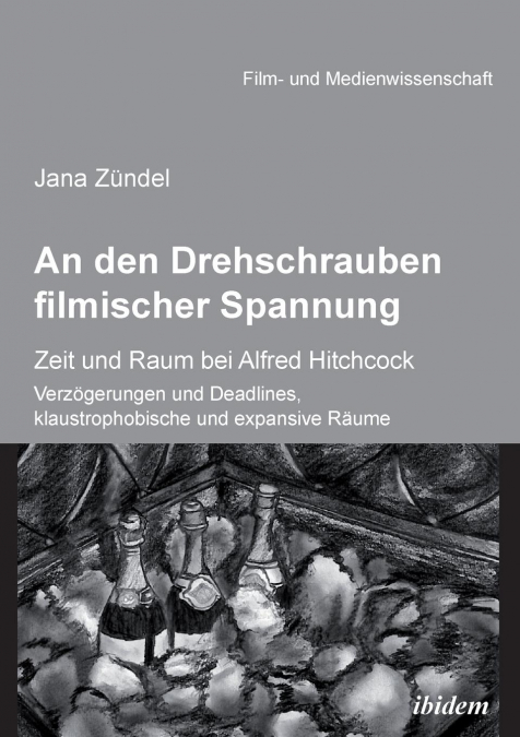 An den Drehschrauben filmischer Spannung. Zeit und Raum bei Alfred Hitchcock. Verzögerungen und Deadlines, klaustrophobische und expansive Räume