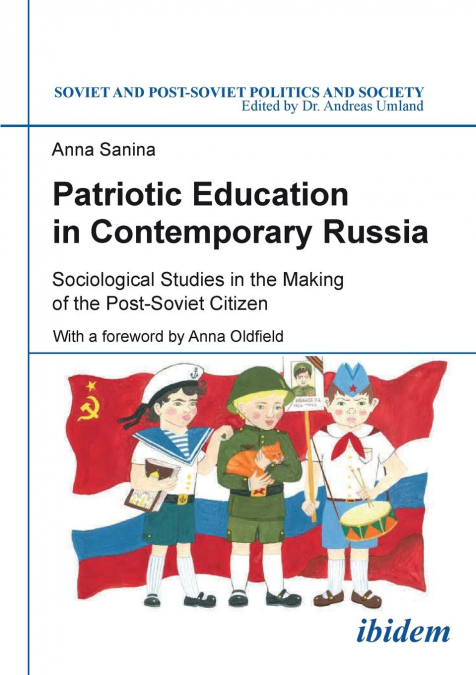 Patriotic Education in Contemporary Russia . Sociological Studies in the Making of the Post-Soviet Citizen