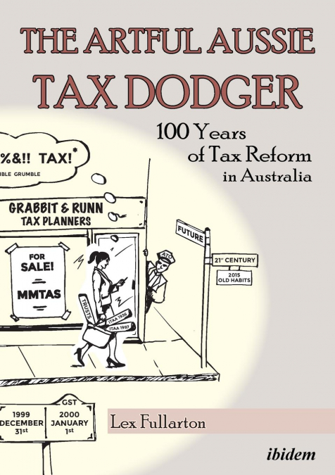 The Artful Aussie Tax Dodger. 100 Years of Tax Reform in Australia