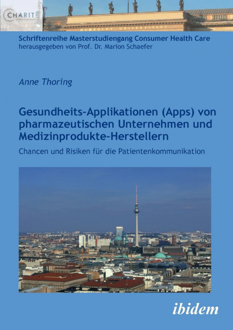 Gesundheits-Applikationen (Apps) von pharmazeutischen Unternehmen und Medizinprodukte-Herstellern . Chancen und Risiken für die Patientenkommunikation