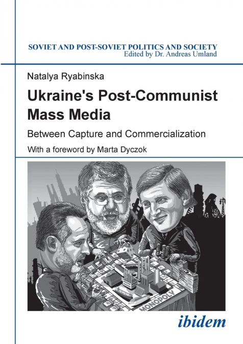 Ukraine's Post-Communist Mass Media. Between Capture and Commercialization