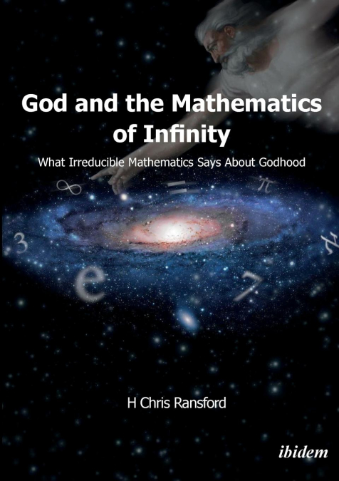 God and the Mathematics of Infinity. What Irreducible Mathematics Says about Godhood
