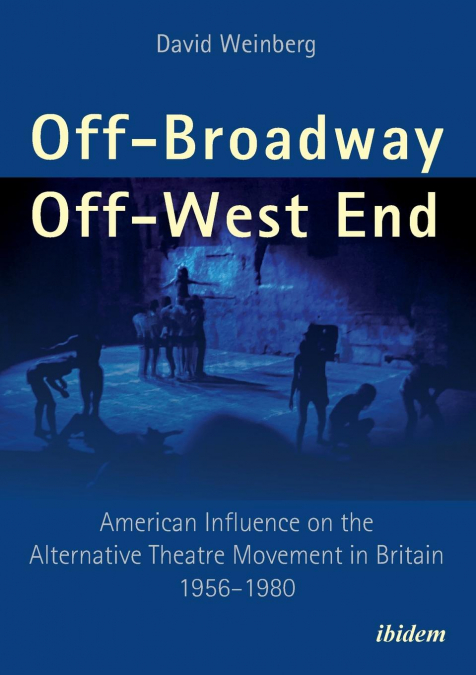 Off-Broadway/Off-West End. American Influence on the Alternative Theatre Movement in Britain 1956-1980