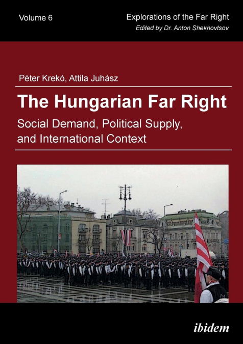 The Hungarian Far Right. Social Demand, Political Supply, and International Context