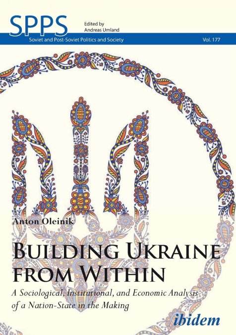 Building Ukraine from Within. A Sociological, Institutional, and Economic Analysis of a Nation-State in the Making