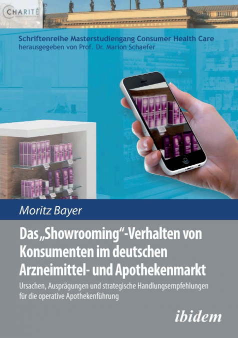 Das 'Showrooming'-Verhalten von Konsumenten im deutschen Apothekenmarkt. Ursachen, Ausprägungen und strategische Handlungsempfehlungen für die  operative Apothekenführung