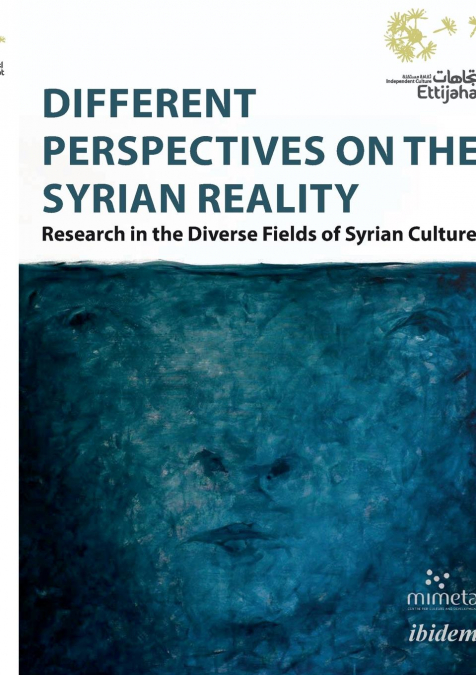 Different Perspectives on the Syrian Reality. Research in the Diverse Fields of Syrian Culture