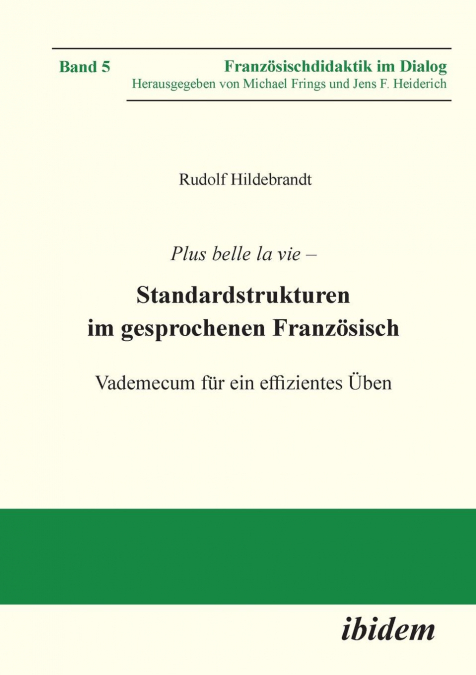 Plus belle la vie. Standardstrukturen im gesprochenen Französisch. Vademecum für ein effizientes Üben