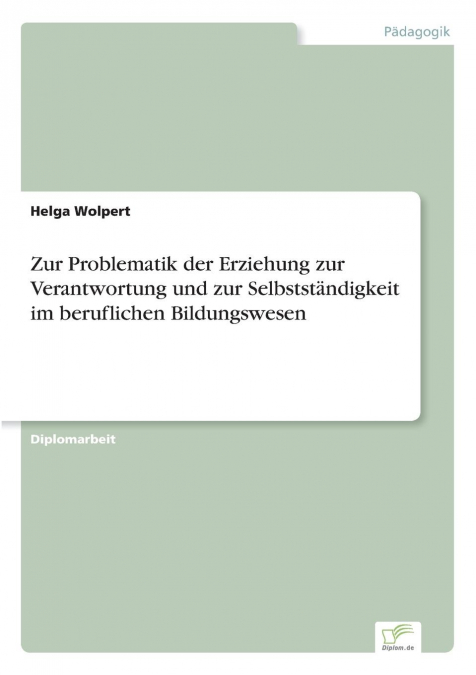 Zur Problematik der Erziehung zur Verantwortung und zur Selbstständigkeit im beruflichen Bildungswesen