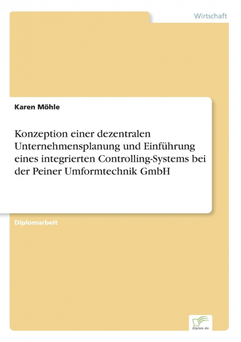 Konzeption einer dezentralen Unternehmensplanung und Einführung eines integrierten Controlling-Systems bei der Peiner Umformtechnik GmbH