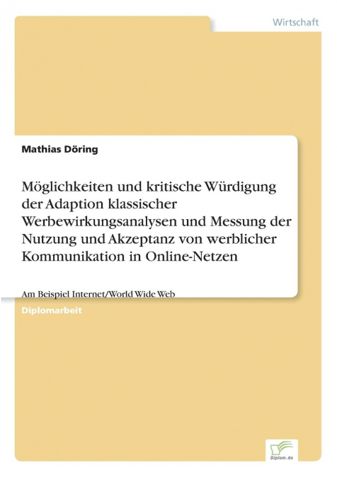 Möglichkeiten und kritische Würdigung der Adaption klassischer Werbewirkungsanalysen und Messung der Nutzung und Akzeptanz von werblicher Kommunikation in Online-Netzen