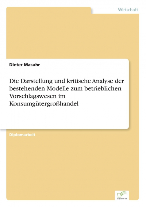 Die Darstellung und kritische Analyse der bestehenden Modelle zum betrieblichen Vorschlagswesen im Konsumgütergroßhandel