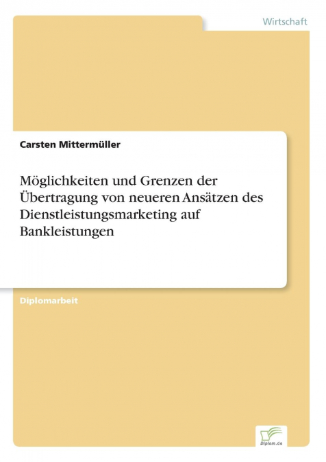 Möglichkeiten und Grenzen der Übertragung von neueren Ansätzen des Dienstleistungsmarketing auf Bankleistungen
