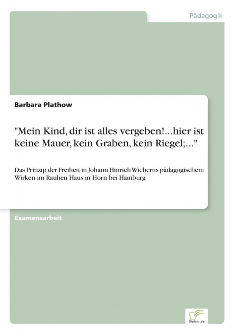 'Mein Kind, dir ist alles vergeben!...hier ist keine Mauer, kein Graben, kein Riegel;...'