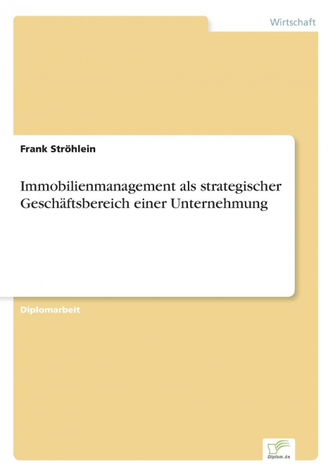 Immobilienmanagement als strategischer Geschäftsbereich einer Unternehmung