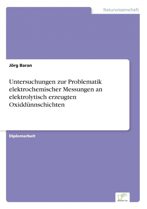 Untersuchungen zur Problematik elektrochemischer Messungen an elektrolytisch erzeugten Oxiddünnschichten