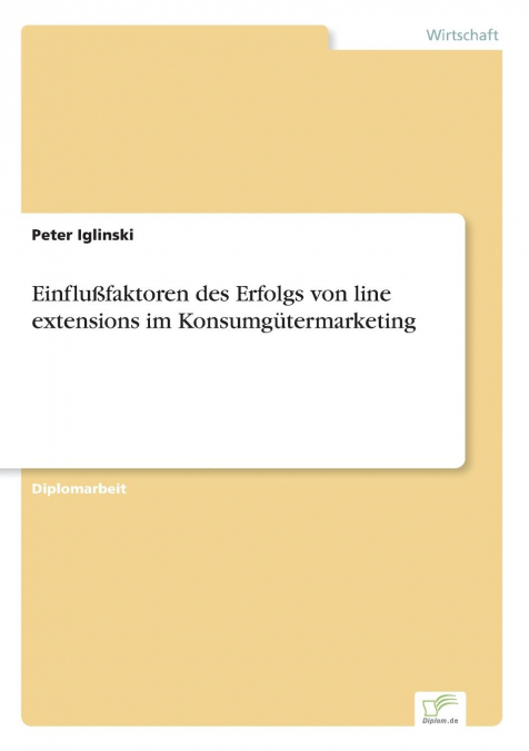 Einflußfaktoren des Erfolgs von line extensions im Konsumgütermarketing