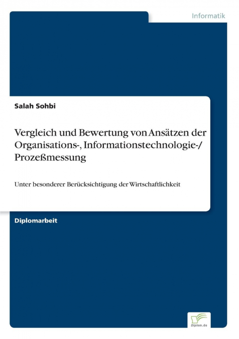 Vergleich und Bewertung von Ansätzen der Organisations-, Informationstechnologie-/ Prozeßmessung