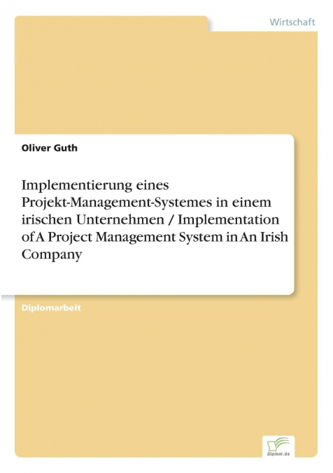 Implementierung eines Projekt-Management-Systemes in einem irischen Unternehmen / Implementation of A Project Management System in An Irish Company