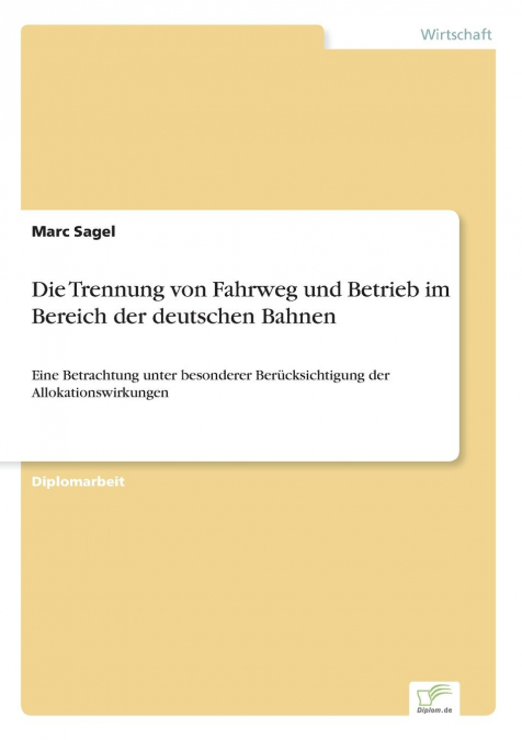 Die Trennung von Fahrweg und Betrieb im Bereich der deutschen Bahnen
