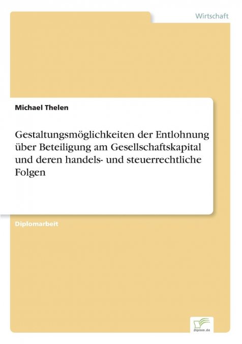 Gestaltungsmöglichkeiten der Entlohnung über Beteiligung am Gesellschaftskapital und deren handels- und steuerrechtliche Folgen